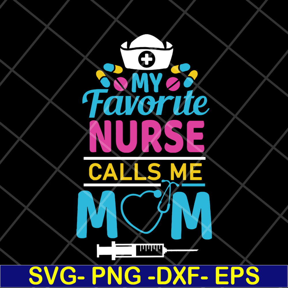 MTD05042149-My favorite nurse calls me mom svg, Mother's day svg, eps, png, dxf digital file MTD05042149.jpg