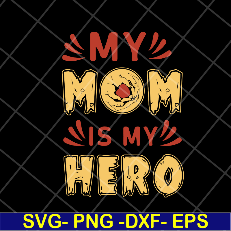 MTD05042153-my mom is hero svg, Mother's day svg, eps, png, dxf digital file MTD05042153.jpg