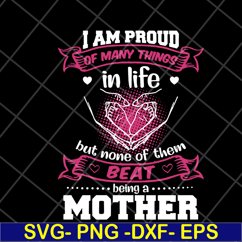 MTD08042111-i am pround of many things svg, Mother's day svg, eps, png, dxf digital file MTD08042111.jpg