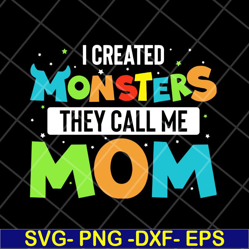 MTD08042118-I created momsters they call me mom svg, Mother's day svg, eps, png, dxf digital file MTD08042118.jpg