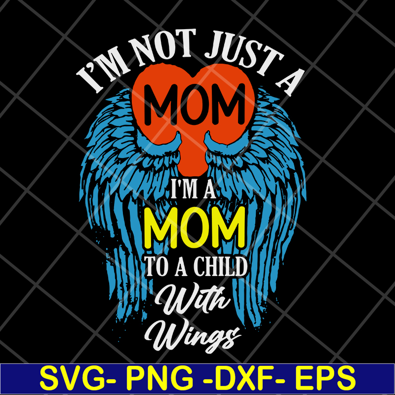 MTD10042105-i'm not just a mom to a child with wings svg, Mother's day svg, eps, png, dxf digital file MTD10042105.jpg