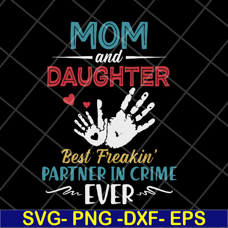 MTD10042117-mom and daugther beat freakin' partner in crime ever svg, Mother's day svg, eps, png, dxf digital file MTD10042117.jpg