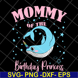 mommy of the birthday princess svg, mother's day svg, eps, png, dxf digital file mtd13042106