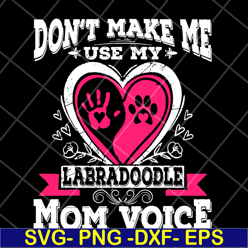 MTD13042124-Don't make me use my labradoodle mom voice svg, Mother's day svg, eps, png, dxf digital file MTD13042124.jpg