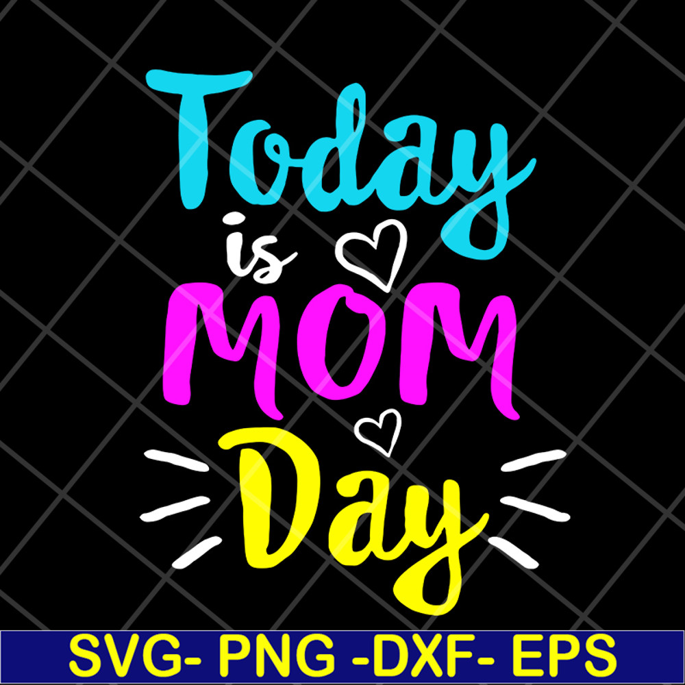 MTD13042134-Today is mom day svg, Mother's day svg, eps, png, dxf digital file MTD13042134.jpg