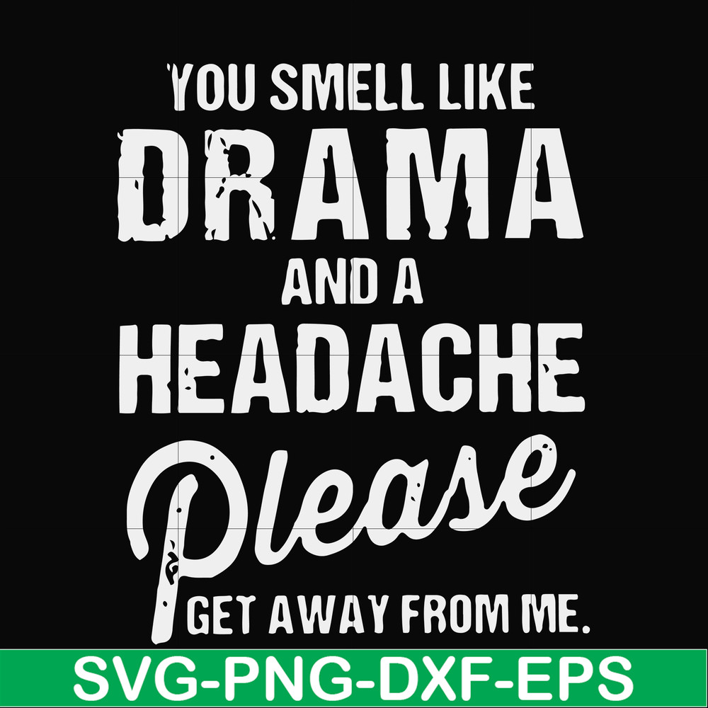 FN000180-You smell like drama and a headache please get away from me svg, png, dxf, eps file FN000180.jpg