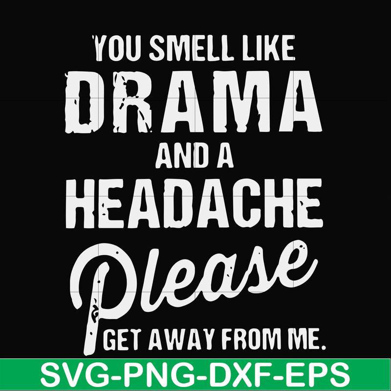 FN000180-You smell like drama and a headache please get away from me svg, png, dxf, eps file FN000180.jpg