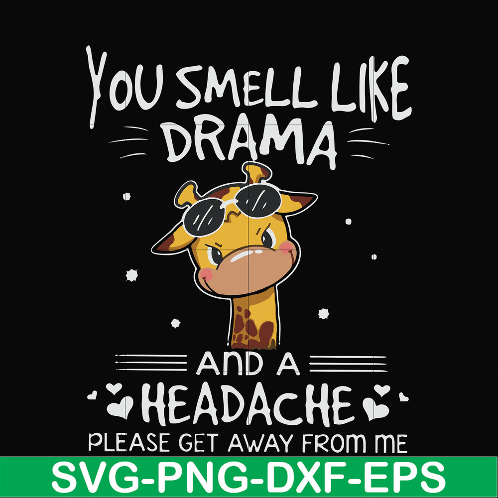 FN000181-You smell like drama and a headache please get away from me svg, png, dxf, eps file FN000181.jpg