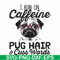 FN000236-I run on Caffeine pug hair cuss words svg, png, dxf, eps file FN000236.jpg