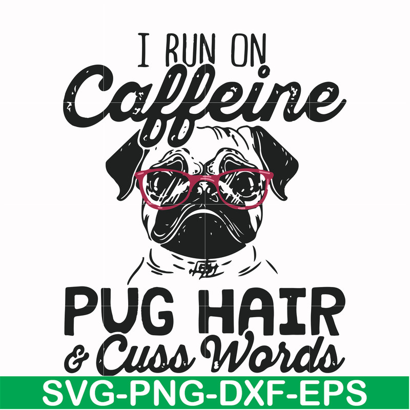 FN000236-I run on Caffeine pug hair cuss words svg, png, dxf, eps file FN000236.jpg