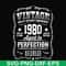 FN000284-Vintage quality without compromise 1980 aged to perfection a hundred percent authentic svg, png, dxf, eps file FN000284.jpg