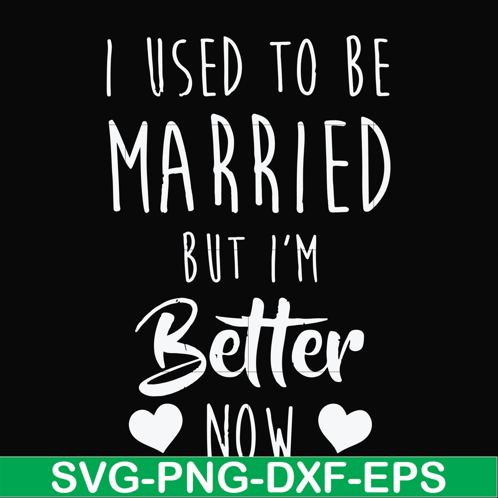 FN000319-I used to be married but I'm better now svg, png, dxf, eps file FN000319.jpg