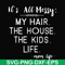 FN000327-It's all messy my hair the house the kids life svg, png, dxf, eps file FN000327.jpg