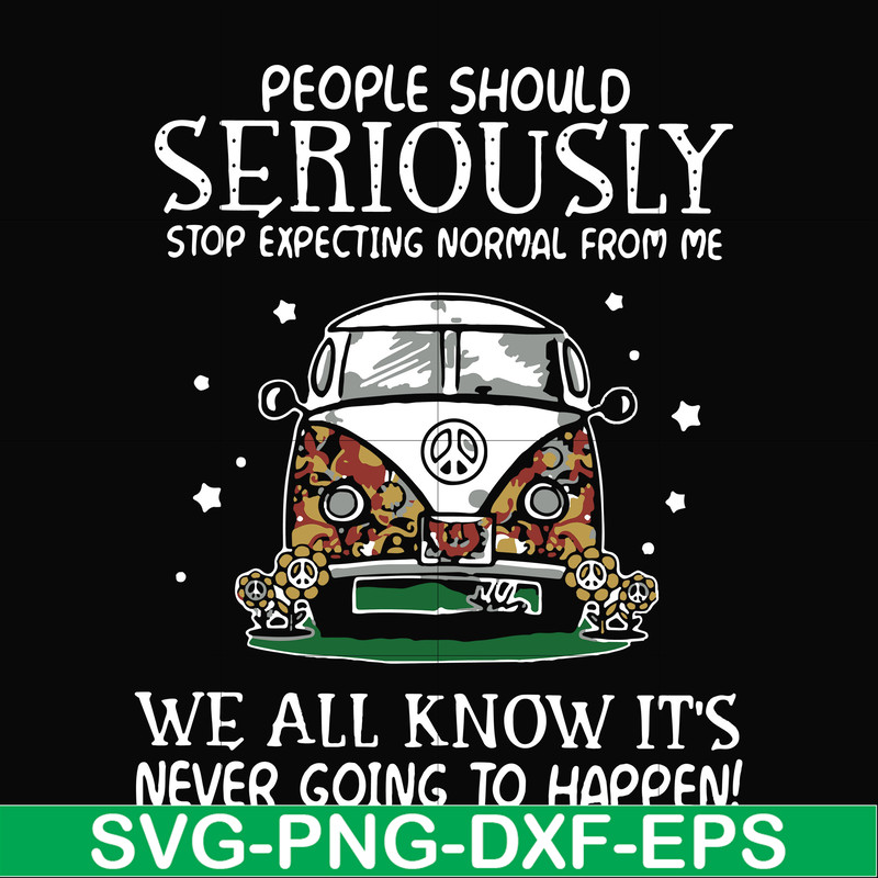 FN000336-People should seriously stop expecting normal from me we all know it's never going to happen svg, png, dxf, eps file FN000336.jpg