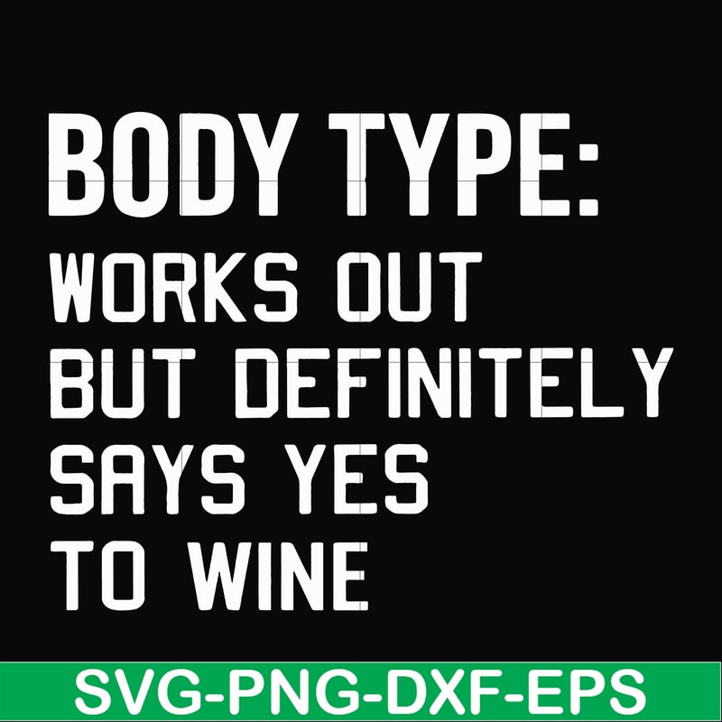 FN000366-Body type works out but definitely says yes to wine svg, png, dxf, eps file FN000366.jpg