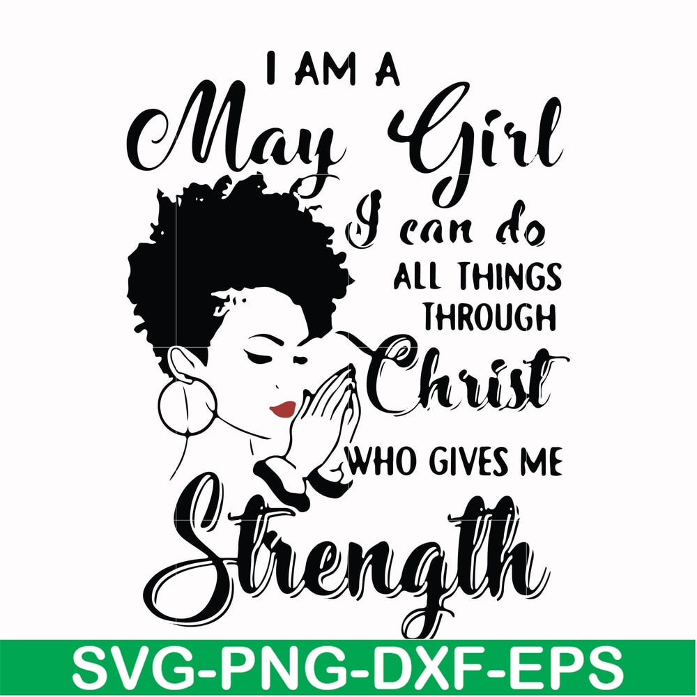FN000379-I am a May girl I can do all things through Christ who gives me strength svg, png, dxf, eps file FN000379.jpg
