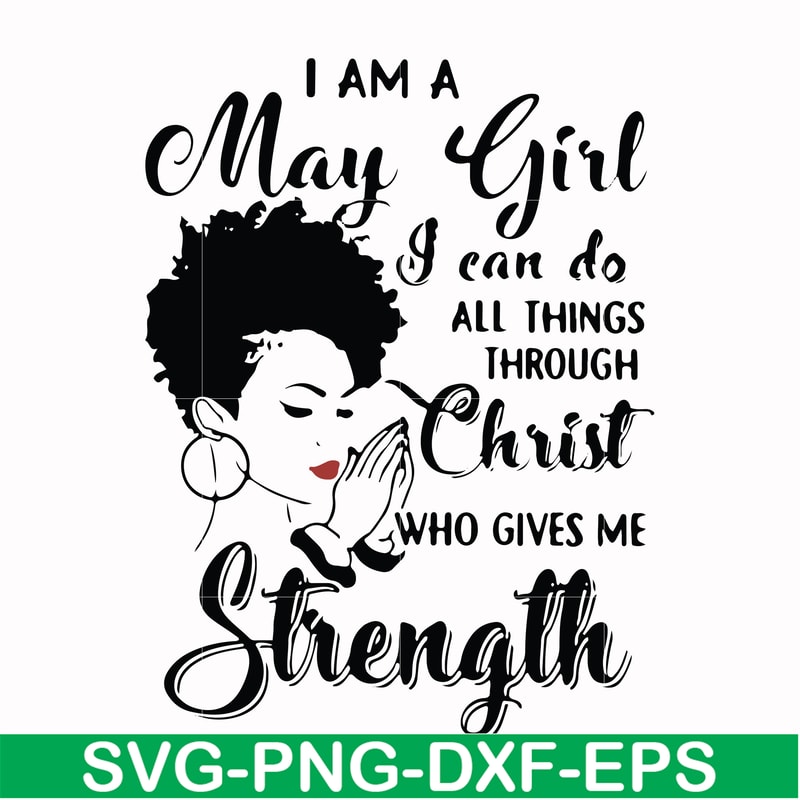 FN000379-I am a May girl I can do all things through Christ who gives me strength svg, png, dxf, eps file FN000379.jpg