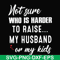 FN000381-Not sure who is harder to raise my husband or my kids svg, png, dxf, eps file FN000381.jpg