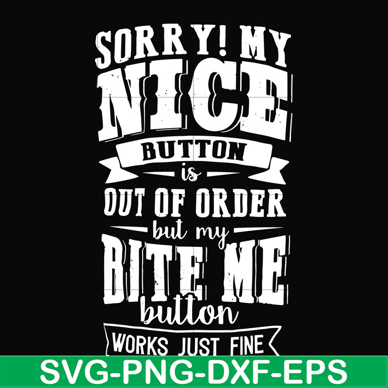 FN000401-Sorry!My nice button is out of order but my dog bite me button works just fine svg, png, dxf, eps file FN000401.jpg