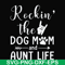 FN000449-Rockin' the dog mom and aunt life svg, png, dxf, eps file FN000449.jpg