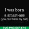 FN000450-I was born a smart-ass you can thank my dad svg, png, dxf, eps file FN000450.jpg