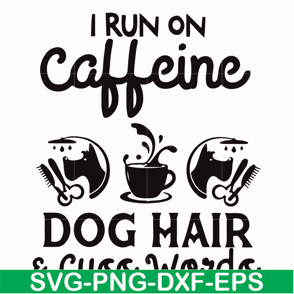 FN000470-I run on caffeine dog hair cuss words svg, png, dxf, eps file FN000470.jpg