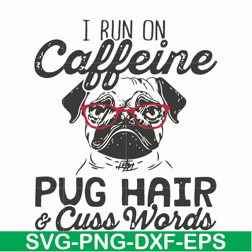 FN000472-I run on caffeine pug hair cuss words svg, png, dxf, eps file FN000472.jpg