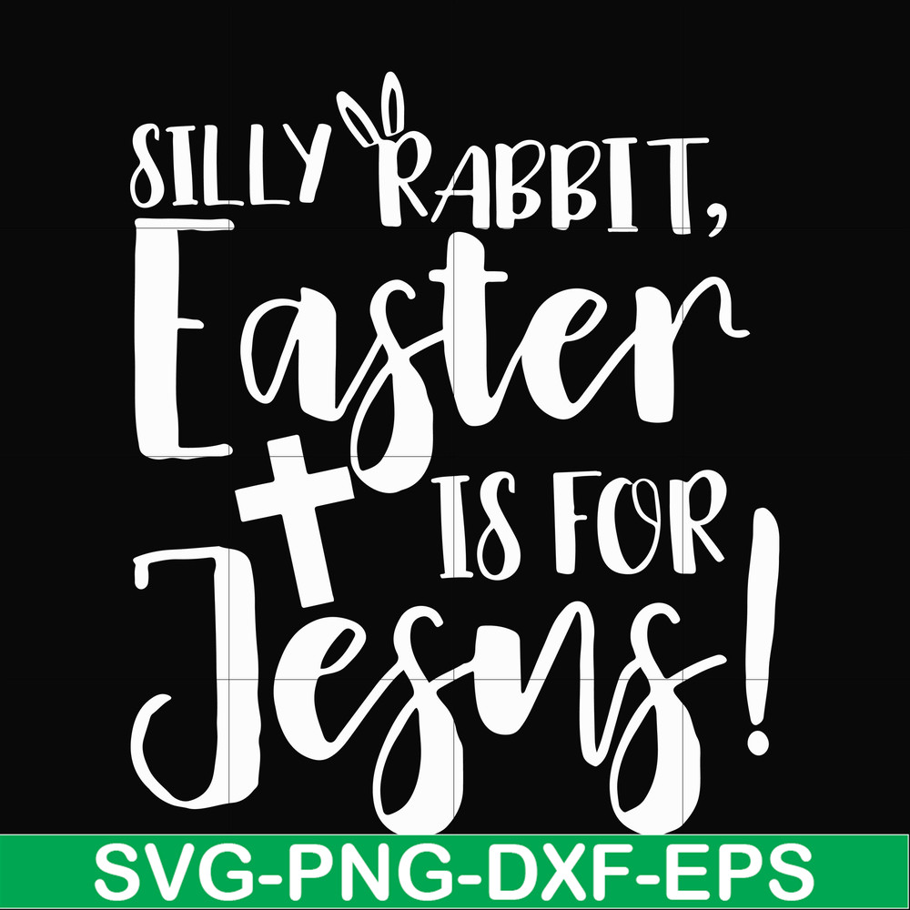 FN00050-Silly rabbit Easter is for Jesus svg, png, dxf, eps file FN00050.jpg