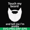 FN000513-Touch my beard and tell me I'm pretty svg, png, dxf, eps file FN000513.jpg