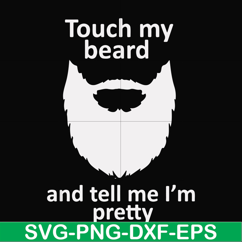 FN000513-Touch my beard and tell me I'm pretty svg, png, dxf, eps file FN000513.jpg