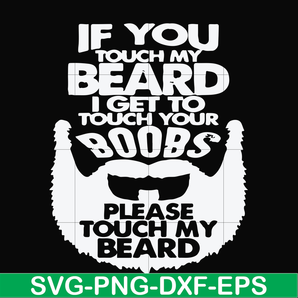 FN000516-If you touch my beard I get to touch your boobs please touch my beard svg, png, dxf, eps file FN000516.jpg