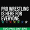 FN000522-Pro wrestling is here for everyone svg, png, dxf, eps file FN000522.jpg