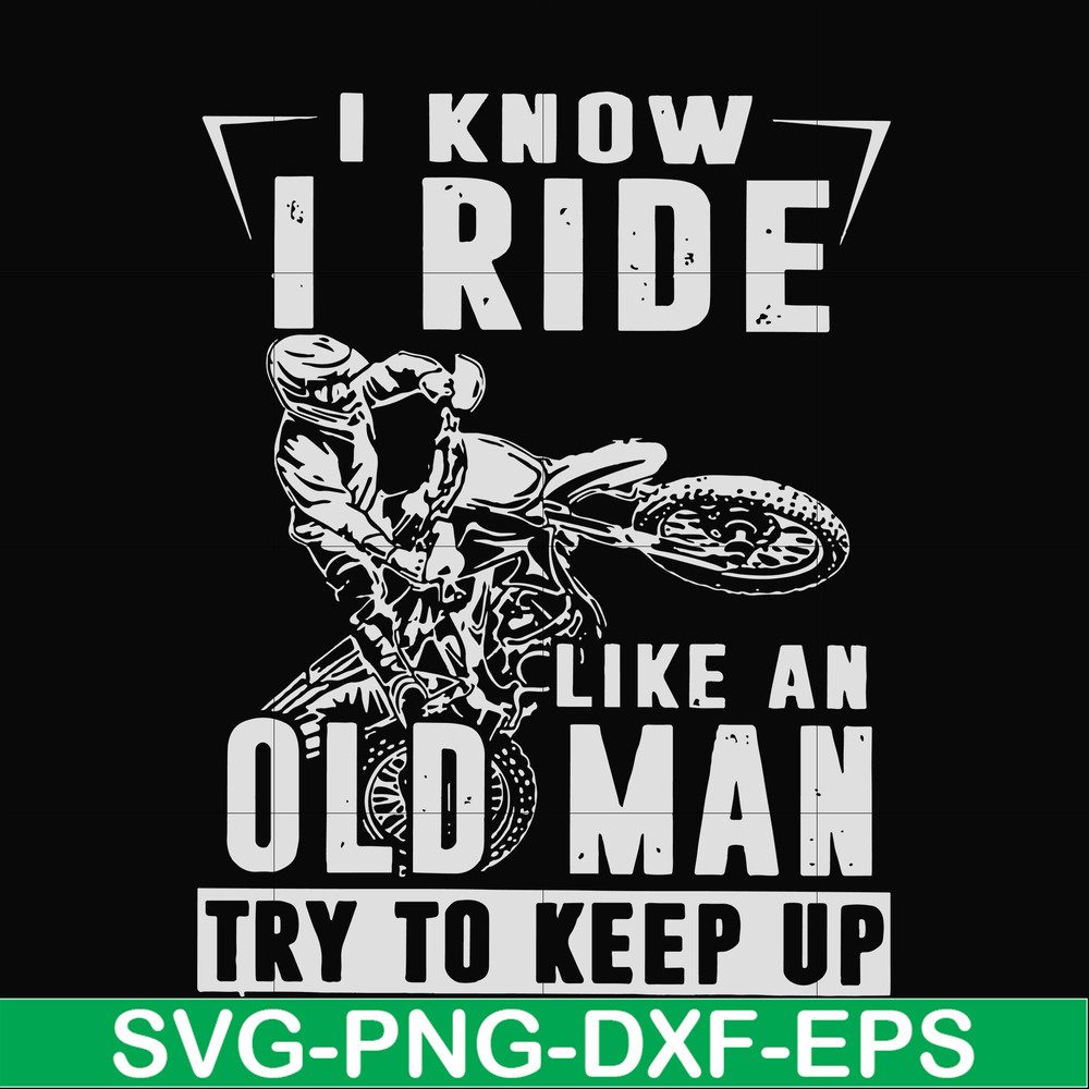 FN000540-I know I ride like an old man try to keep up svg, png, dxf, eps file FN000540.jpg