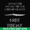 FN000658-What did we say to the God of death not today svg, png, dxf, eps file FN000658.jpg
