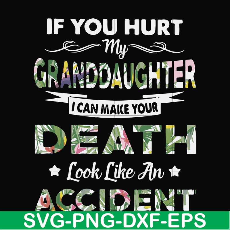 FN000666-If you hurt my granddaughter I can make your death look like an accident svg, png, dxf, eps file FN000666.jpg