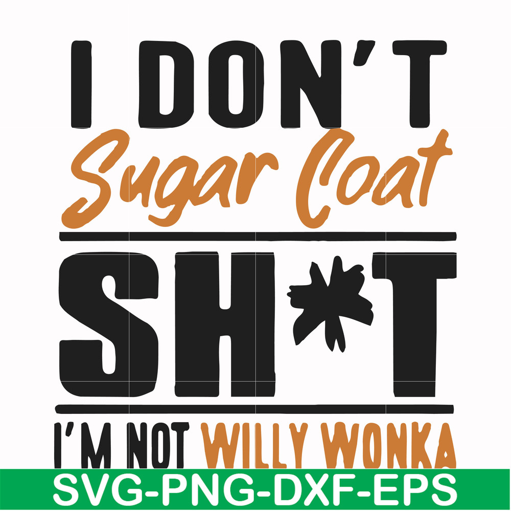 FN000680-I don't sugar coat shit I'm not willy wonka svg, png, dxf, eps file FN000680.jpg