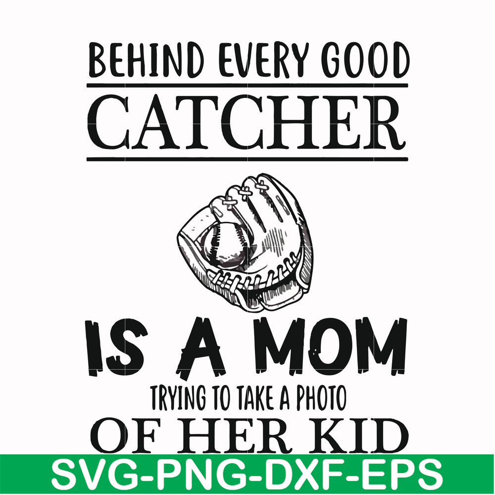 FN000692-Behind every good catcher is a mom trying to take a photo of her kid svg, png, dxf, eps file FN000692.jpg