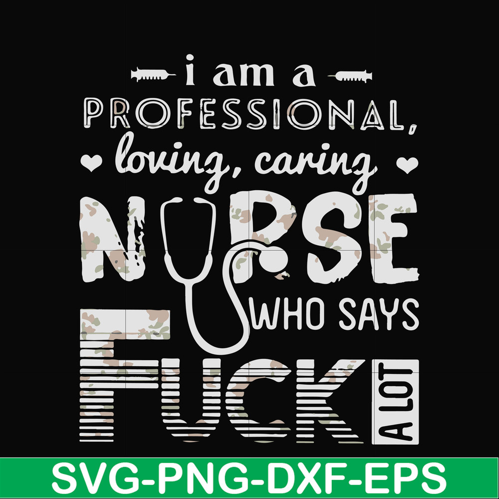 FN000729-I am a professional loving caring nurse who says fuck svg, png, dxf, eps file FN000729.jpg
