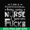 FN000729-I am a professional loving caring nurse who says fuck svg, png, dxf, eps file FN000729.jpg