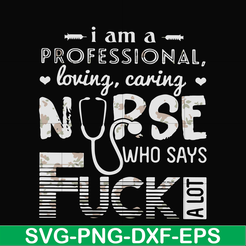 FN000729-I am a professional loving caring nurse who says fuck svg, png, dxf, eps file FN000729.jpg