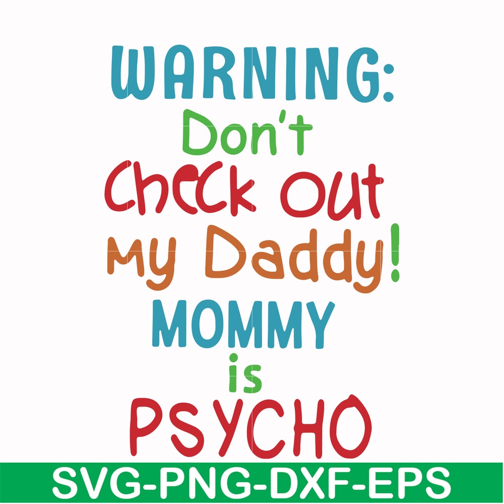 FN000821-Warning don't check out my daddy mommy is psycho svg, png, dxf, eps file FN000821.jpg