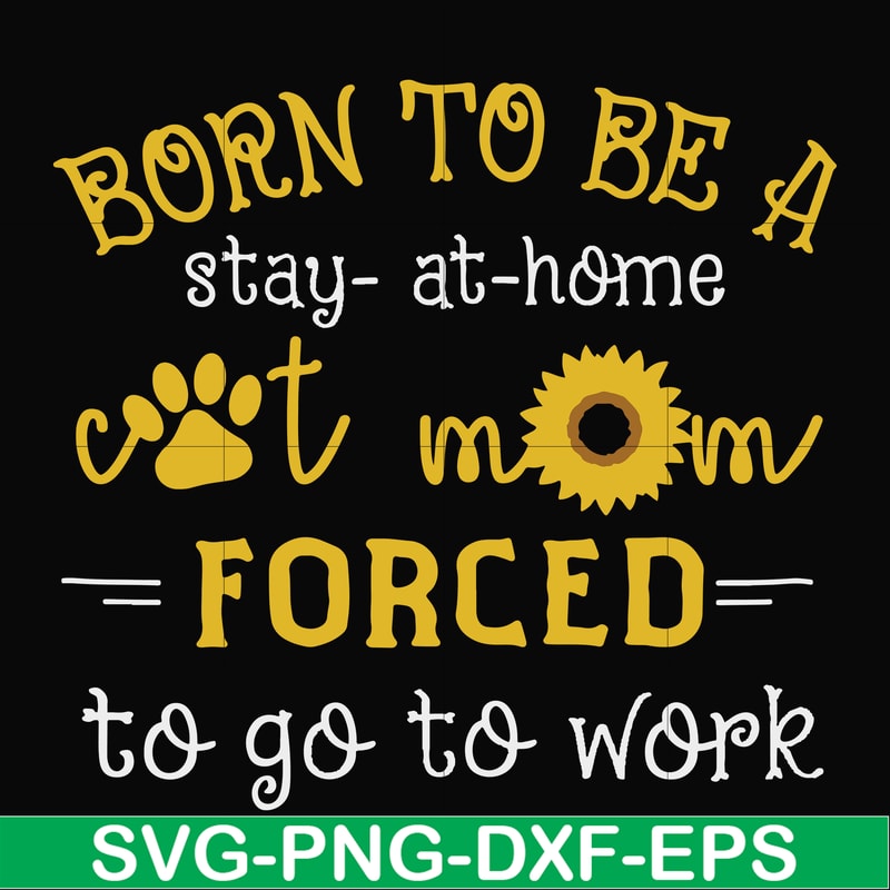 FN00086-Born to be a stay at home cat mom forced to go to work svg, png, dxf, eps file FN00086.jpg