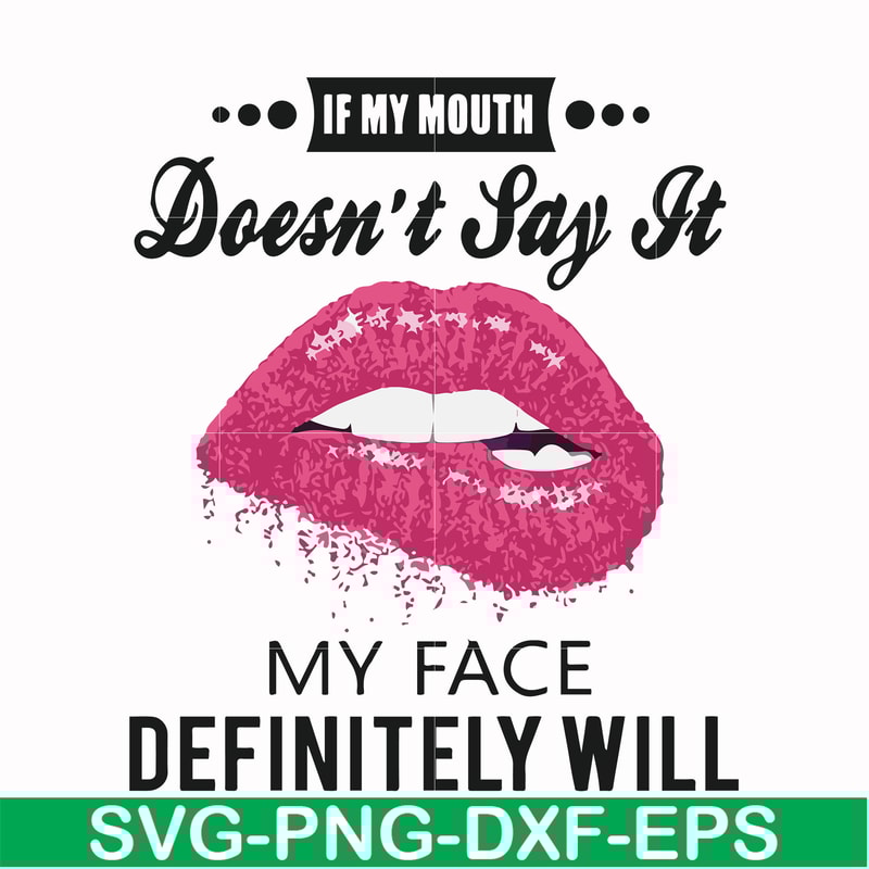 FN000860-If my mouth doesn't say it my face definitely will svg, png, dxf, eps file FN000860.jpg