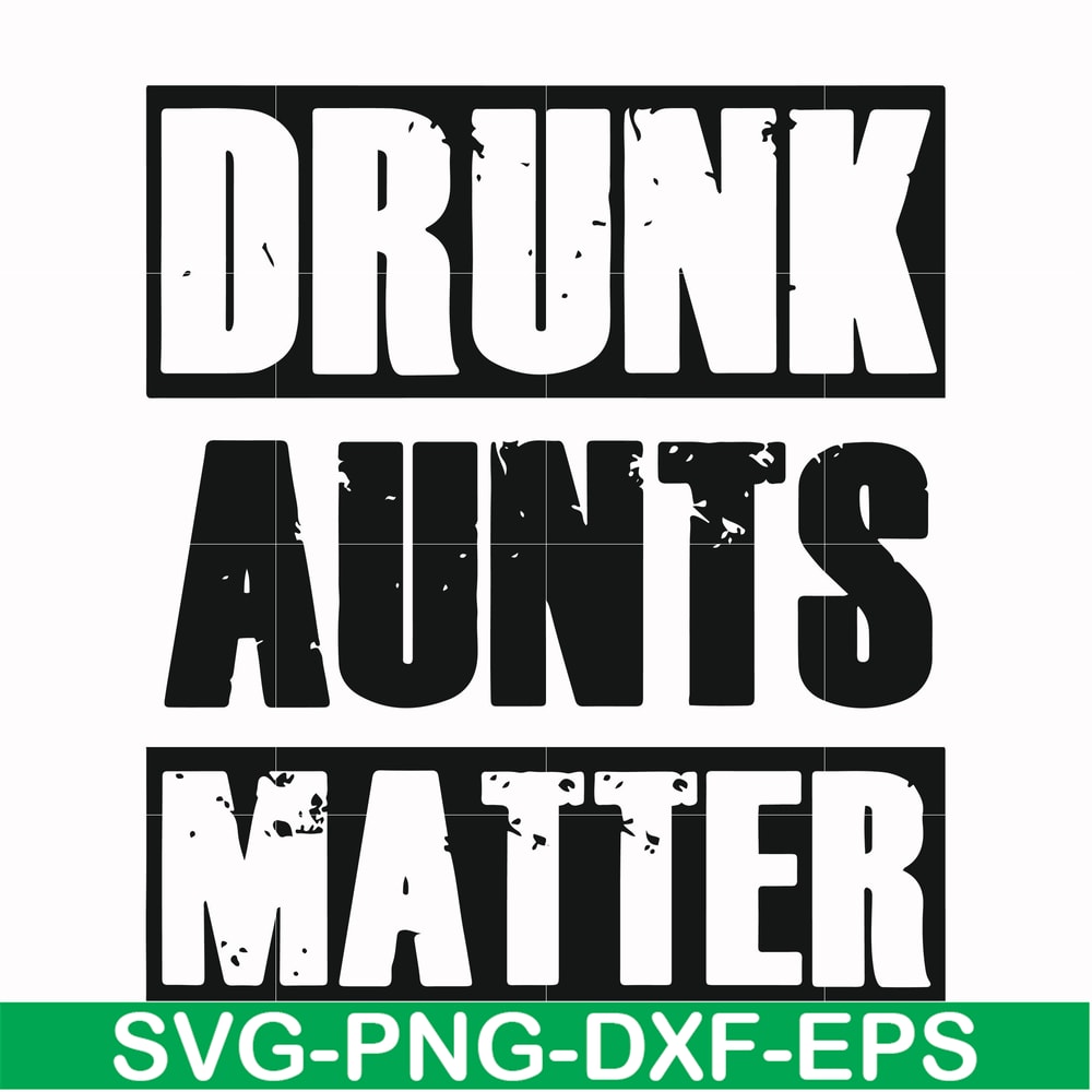 FN000867-Drunk aunts matter svg, png, dxf, eps file FN000867.jpg