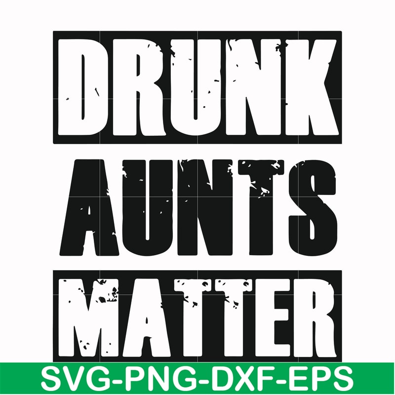 FN000867-Drunk aunts matter svg, png, dxf, eps file FN000867.jpg