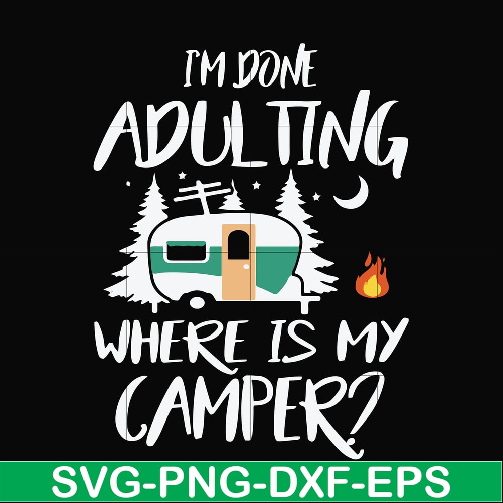 FN000869-I'm done adulting where is my camper svg, png, dxf, eps file FN000869.jpg