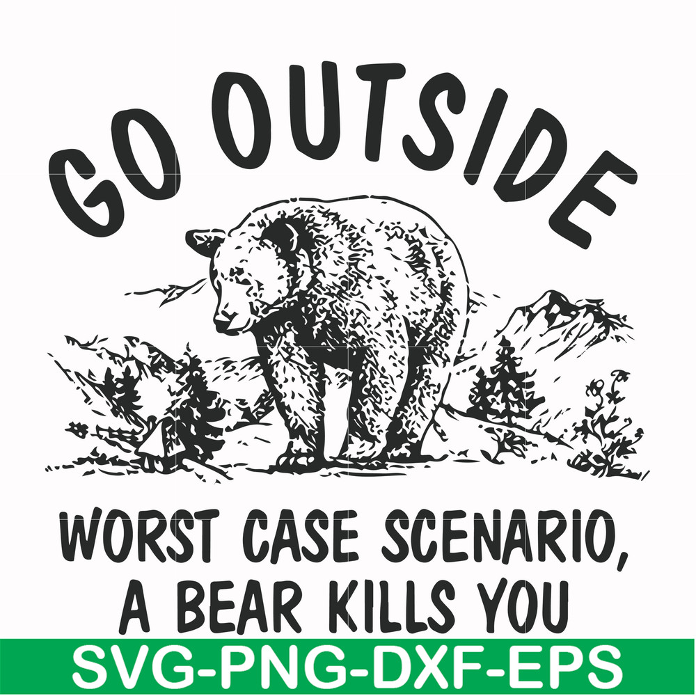 FN000874-Go outside worst case scenario a bear kills you svg, png, dxf, eps file FN000874.jpg