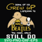 FN000899-Some of us grew up listening to the beatles the cool ones still do svg, png, dxf, eps file FN000899.jpg