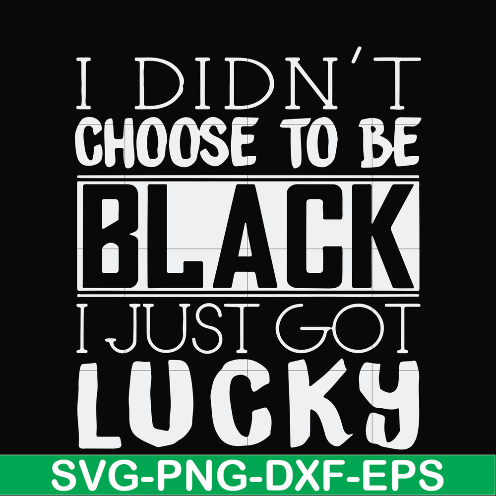 FN000929-I didn't choose to be black I just got lucky svg, png, dxf, eps file FN000929.jpg