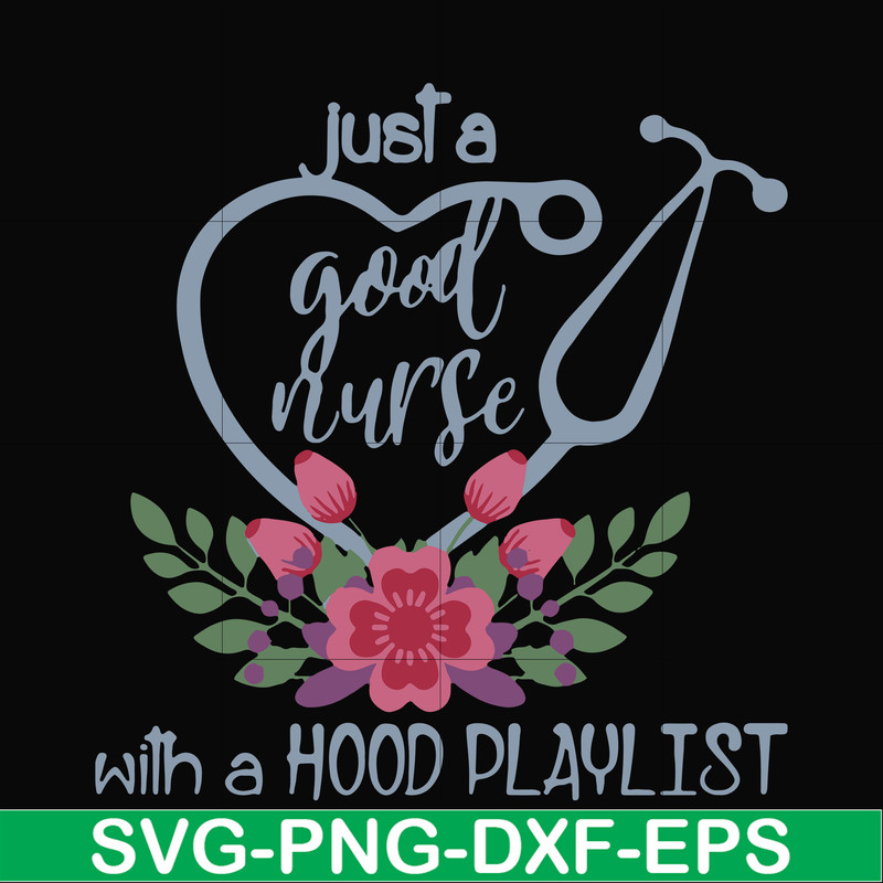 FN000931-Just a good nurse with a hood playlist svg, png, dxf, eps file FN000931.jpg